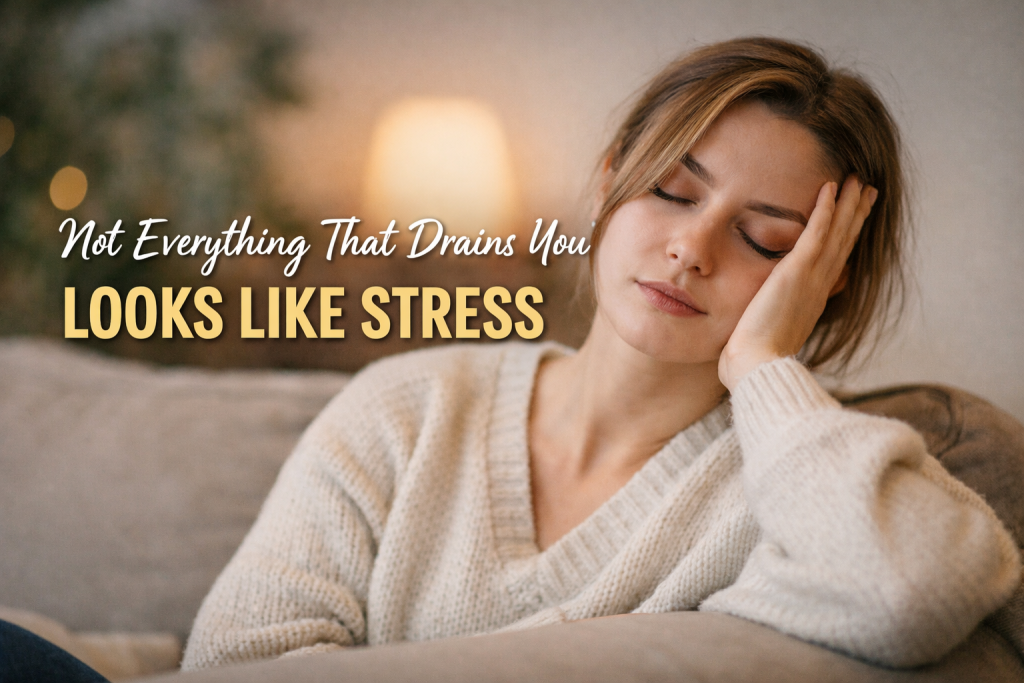 Not Everything That Drains You Looks Like Stress